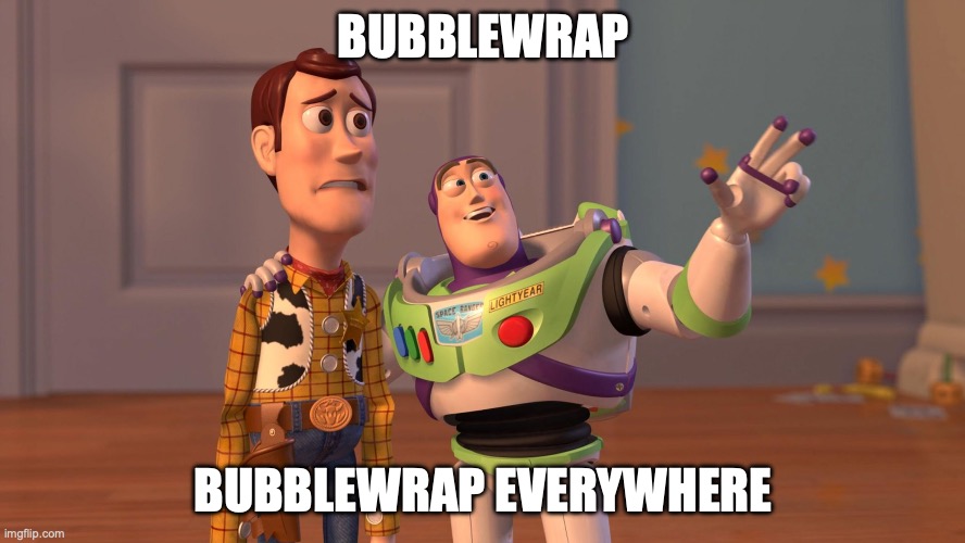 Buzz and Woody from Toy Story, with the quote "Bubblewrap, bubblewrap everywhere"